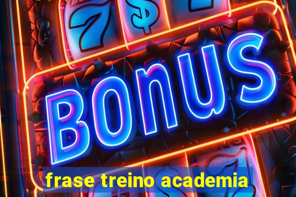 frase treino academia